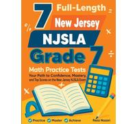 7 Full-Length New Jersey NJSLA Grade 7 Math Practice Tests: Your Path to Confidence, Mastery, and Top Scores on the New Jersey NJSLA Exam
