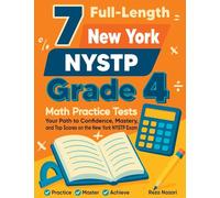 7 Full-Length New York NYSTP Grade 4 Math Practice Tests: Your Path to Confidence, Mastery, and Top Scores on the New York NYSTP Exam