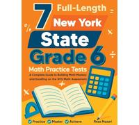7 Full-Length New York State Grade 6 Math Practice Tests: A Complete Guide to Building Math Mastery and Excelling on the NYS Math Assessment