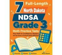 7 Full-Length North Dakota NDSA Grade 3 Math Practice Tests: Your Path to Confidence, Mastery, and Top Scores on the North Dakota NDSA Exam