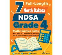 7 Full-Length North Dakota NDSA Grade 4 Math Practice Tests: Your Path to Confidence, Mastery, and Top Scores on the North Dakota NDSA Exam