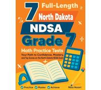 7 Full-Length North Dakota NDSA Grade 7 Math Practice Tests: Your Path to Confidence, Mastery, and Top Scores on the North Dakota NDSA Exam