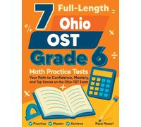 7 Full-Length Ohio OST Grade 6 Math Practice Tests: Your Path to Confidence, Mastery, and Top Scores on the Ohio OST Exam