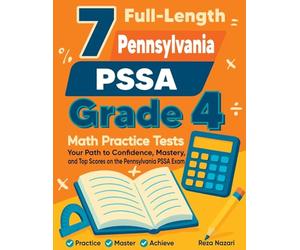 7 Full-Length Pennsylvania PSSA Grade 4 Math Practice Tests: Your Path to Confidence, Mastery, and Top Scores on the Pennsylvania PSSA Exam