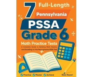 7 Full-Length Pennsylvania PSSA Grade 6 Math Practice Tests: Comprehensive Preparation for Excelling on the Pennsylvania PSSA Assessment