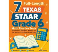 7 Full-Length Texas STAAR Grade 6 Math Practice Tests: A Complete Guide to Building Math Mastery and Excelling on the Texas STAAR Test