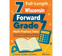 7 Full-Length Wisconsin Forward Exam Grade 7 Math Practice Tests: Your Path to Confidence, Mastery, and Top Scores on the Wisconsin Forward Exam Exam