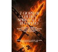 7 GIORNI DI GUERRA SPIRITUALE E RECUPERO - Legare il nemico, restituire le frecce sette volte e ripristinare il tuo destino