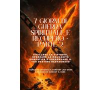 7 GIORNI DI GUERRA SPIRITUALE E RECUPERO - Parte 2 - Sigillare la vittoria, spezzare la malvagità domestica e preservare il tuo destino restaurato