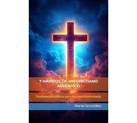 7 HÁBITOS DE UN CRISTIANO AUTÉNTICO: Fundamentos bíblicos para una vida transformada (Escuela del Espíritu)