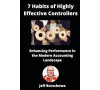7 Habits of Highly Effective Controllers: Enhancing Performance in the Modern Accounting Landscape (Practice Management for US-Based CPAs)