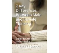 7 Key Differences Between Male and Female Thinking: Simple tips for better understanding