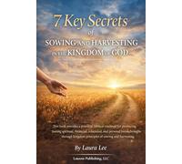 7 Key Secrets of Sowing and Harvesting in the Kingdom of God: This book provides a practical, biblical roadmap for producing lasting spiritual, ... Kingdom principles of sowing and harvesting.