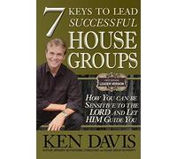 7 Keys to Lead Successful House Groups: How You can be Sensitive to The Lord and Let Him Guide You