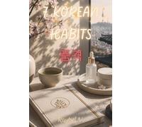 7 KOREAN HABITS: Elegance, self-care and a mentality of progress from South Korea (Habits, History and Transformation.)