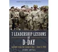7 Leadership Lessons of D-Day : Lessons from the Longest Day-June 6, 1944