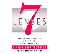 7 Lenses: Learning the Principles and Practices of Ethical Leadership (New Third Printing 12/2021)