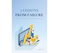 7 Lessons from Failure: How I Turned Setbacks into Success and Built a Life That Lasts