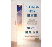 7 Lessons From Heaven: How Dying Taught Me to Live a Joy-Filled Life