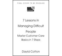 7 Lessons in Managing Difficult People: Master Problem People Basics in 7 Steps