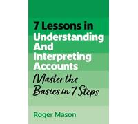 7 Lessons in Understanding and Interpreting Accounts: Master Accounting Basics in 7 Steps (TYW)