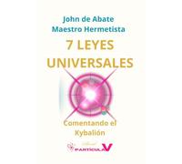 7 LEYES UNIVERSALES: Comentando el Kybalión