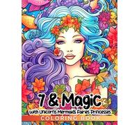 7 & Magic Birthday Coloring Book With Unicorns Mermaids Fairies Princesses: 40 delightful pictures inside make this stress-relieving gift perfect for ... for Christmas or white elephant exchanges.
