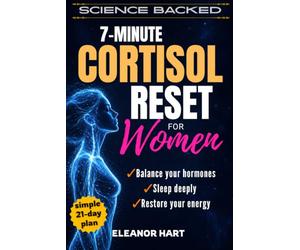 7-MINUTE CORTISOL RESET FOR WOMEN: The Science-Backed, 21-Day Somatic Exercise Plan to Balance Your Hormones, Restore Your Energy, Sleep Deeply, and Burn Stubborn Belly Fat Naturally