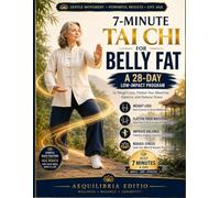 7-Minute Tai Chi for Belly Fat: A 28-Day Low-Impact Program to Weight Loss, Flatten Your Waistline, Balance, and Reduce Stress: 4 (The Healthy Aging Tai Chi Library)