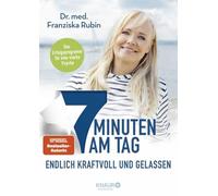7 Minuten am Tag endlich kraftvoll und gelassen: Was die Seele stark macht! | Eine stabile Psyche in nur 7 Minuten am Tag - das erprobte, ganzheitliche Erfolgsprogramm