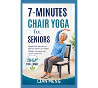 7-Minutes Chair Yoga For Seniors: Simple Daily Exercises to Improve Balance, Flexibility, Mobility, Strength, and Reduce Joint Pain (Active Aging Movement)
