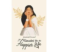 7 Minutes to a Happier Life: An Indian-Inspired Gratitude Journal with 2 Daily Prompts and 7 Soulful Stories of Wisdom