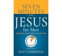 7 Minutes with Jesus for Men: Applying the Gospel of John to Everyday Life (a 60-Day Devotional)
