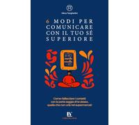 7 Modi per Comunicare con il Tuo Sé Superiore: Come riallacciare i contatti con la parte saggia di te stesso, quella che non urla nei supermercati (MicroBook)