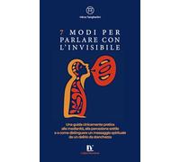 7 MODI PER PARLARE CON L’INVISIBILE: Una guida cinicamente pratica alla medianità, alla percezione sottile e a come distinguere un messaggio spirituale da un delirio da stanchezza (MicroBook)