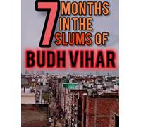 7 Months in the slums of Budh Vihar