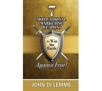 7 Motivational Marketing Weapons to Win the Battle Against Fear