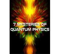 7 Mysteries of Quantum Physics