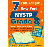 7 New York NYSTP Grade 8 Math Practice Tests: Your Path to Confidence, Mastery, and Top Scores on the New York NYSTP Test