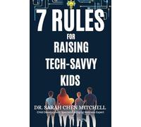 7 Non-Negotiable Rules for Raising Tech-Savvy Kids: A Parent's Guide for Navigating Smartphones, Gaming, and Social Media Safely