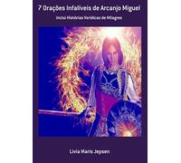 7 Orações Infalíveis de Arcanjo Miguel: Inclui Histórias Verídicas de Milagres