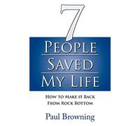 7 People Saved My Life: How to Make it Back from Rock Bottom