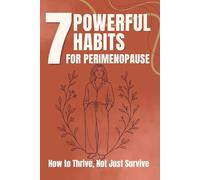 7 Powerful Habits for Perimenopause: How to Thrive, Not Just Survive