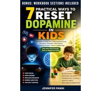 7 Practical ways to Reset Dopamine in Kids: Strategies to Help Your Child Improve Focus, Discipline, Attention, Self-Control and Break Screen time in a digital age