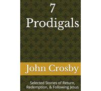 7 Prodigals: Selected Stories of Return, Redemption, & Following Jesus