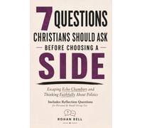 7 Questions Christians Should Ask Before Choosing A Side: Escaping Echo Chambers and Thinking Faithfully About Politics (Fresh Eyes Discipleship Series)