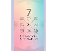 7 Reasons for Meditation: Secrets from Sacred Texts, Saints, Scholars, Scientists