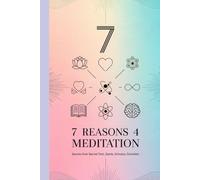 7 Reasons for Meditation: Secrets from Sacred Texts, Saints, Scholars, Scientists