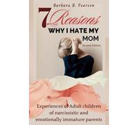 7 Reasons why I Hate my Mom: Experiences of adult children of narcissistic and emotionally immature parents: Helpful tips for healing from abusive parents and relationships