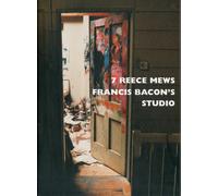 7 Reece Mews : Francis Bacon's Studio